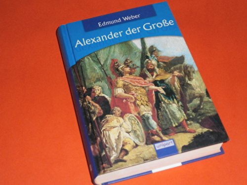 Stock image for Alexander der Groe. Das vielfach beschriebene Leben des Feldherrn in einer fr Jugendliche neu bearbeiteten Ausgabe. Hardcover for sale by Deichkieker Bcherkiste