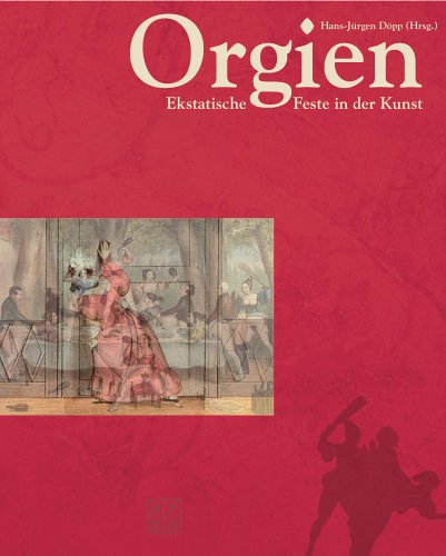 Beispielbild fr Orgien: Ekstatische Feste in der Kunst (Gebundene Ausgabe)von Hans J Dpp (Herausgeber) zum Verkauf von BUCHSERVICE / ANTIQUARIAT Lars Lutzer