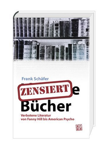 9783899968002: Zensierte Bcher. Verbotene Literatur von Fanny Hill bis American Psycho