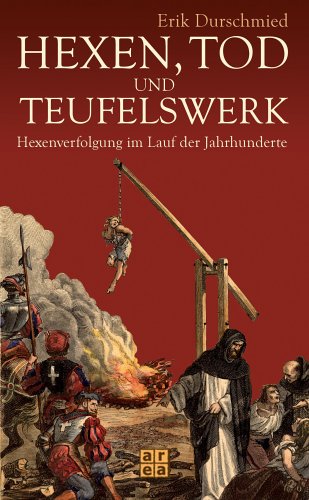 Hexen, Tod und Teufelswerk - Hexenverfolgung im Laufe der Jahrhunderte.