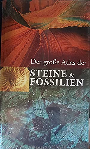 Der große Atlas der Steine & Fossilien. Faszinierende Zeugnisse der Erdgeschichte