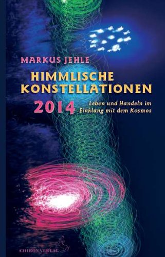 Beispielbild fr Himmlische Konstellationen 2014: Leben und Handeln im Einklang mit dem Kosmos zum Verkauf von Buchmarie