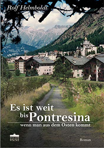 Es ist weit bis Pontresina, wenn man aus dem Osten kommt: Roman - Rolf Helmboldt