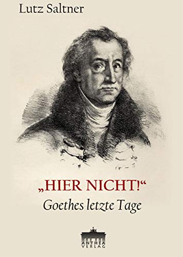 Stock image for HIER NICHT!": Goethes letzte Tage for sale by medimops