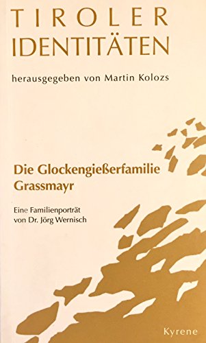 9783900009892: Tiroler Identitten.Die Glockengiesserfamilie Grassmayr: Christof Grassmayr - Monographie