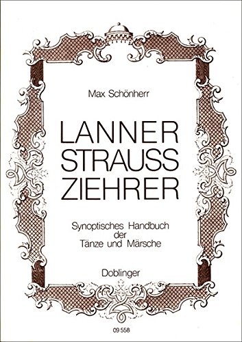 Lanner, Strauss, Ziehrer : synoptisches Handbuch der Tänze und Märsche. - Schönherr, Max