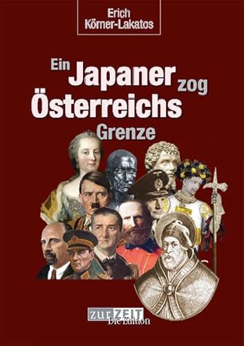 Ein Japaner zog Österreichs Grenze: .und 62 weitere Merkwürdigkeiten der Weltgeschichte - Körner-Lakatos, Erich