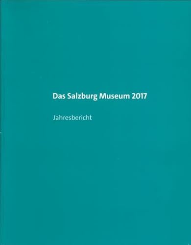 Beispielbild fr Das Salzburg Museum 2017: Jahresbericht (Jahresberichte des Salzburg Museum) zum Verkauf von medimops