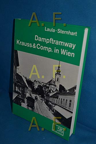 Dampftramway Krauss & Comp. in Wien : (Reihe: Internationales Archiv für Lokomotivgeschichte, Band 20) - Laula, Alfred; Sternhart, Hans