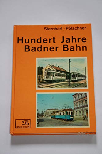 9783900134198: Hundert Jahre Badner Bahn Die Geschichte der Badner Strassenbahn und der Lokalbahn Wien-Baden