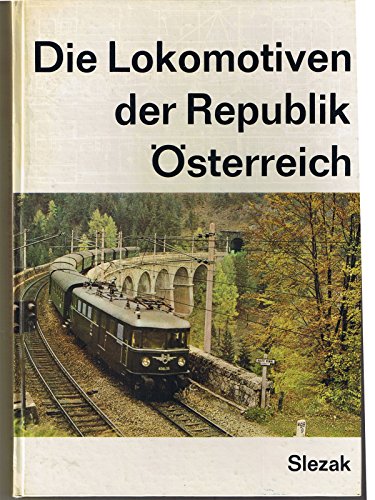 Die Lokomotiven der Republik Österreich : 128 Typenzeichnungen, 240 Fotografien. Internationales Archiv für Lokomotovgeschichte ; 12. - Slezak, Josef Otto