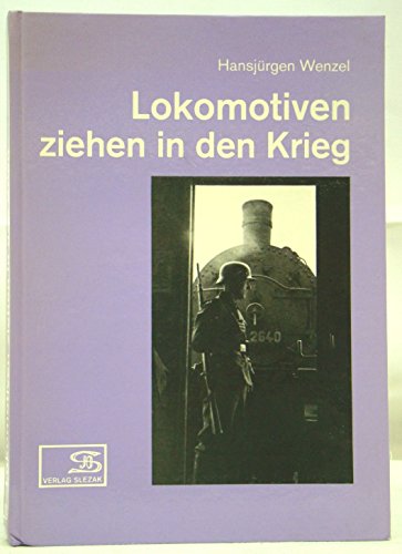 Stock image for Lokomotiven ziehen in den Krieg. Fotos aus dem Eisenbahnbetrieb im Zweiten Weltkrieg. for sale by medimops