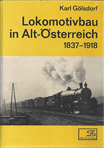 Lokomotivbau in Alt-Österreich. 1837 - 1918. - Gölsdorf, Karl