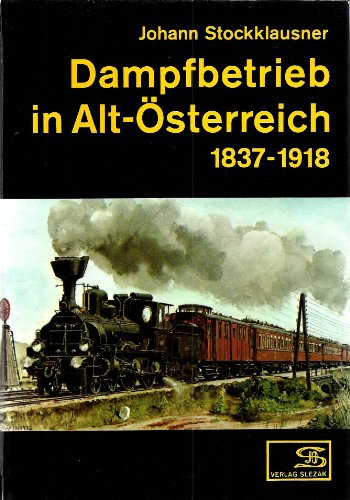 Dampfbetrieb in Alt-Österreich. 1837-1918. - Stockklausner, Johann