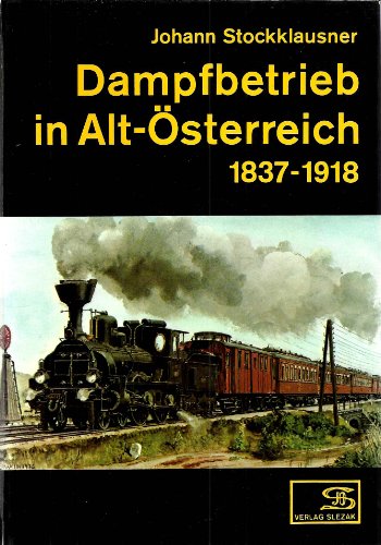 Dampfbetrieb in Alt-Österreich 1837-1918.