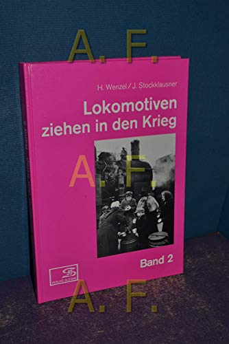 Beispielbild fr Lokomotiven ziehen in den Krieg. Fotos aus dem Eisenbahnbetrieb im Zweiten Weltkrieg: BD 2 zum Verkauf von medimops