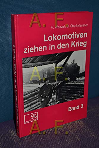 Beispielbild fr Lokomotiven ziehen in den Krieg. Fotos aus dem Eisenbahnbetrieb im Zweiten Weltkrieg zum Verkauf von Buchhandlung Loken-Books