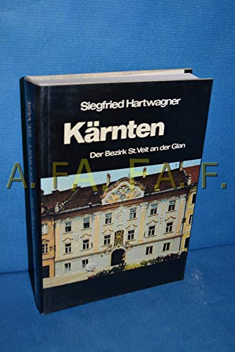 Kärnten : Der Bezirk St. Veit an der Glan Seine Kunstwerke, historischen Lebens- und Siedlungsfor...