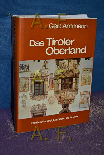 Das Tiroler Oberland: Die Bezirke Imst, Landeck u. Reutte : seine Kunstwerke, hist. Lebens- u. Siedlungsformen (OÌˆsterreichische Kunstmonographie) (German Edition) (9783900173241) by Ammann, Gert