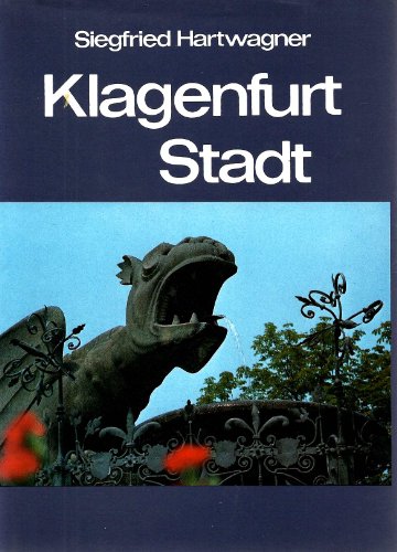 Stock image for Klagenfurt - Stadt. Ihre Kunstwerke, historischen Lebens- und Siedlungsformen for sale by medimops