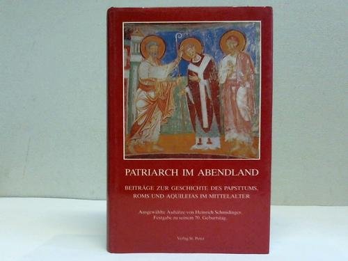 Beispielbild fr Patriarch im Abendland : Beitrge zur Geschichte des Papsttums, Roms und Aquileias im Mittelalter : Ausgewhlte Aufstze von Heinrich Schmidinger. Festgabe zu seinem 70.Geburtstag zum Verkauf von medimops