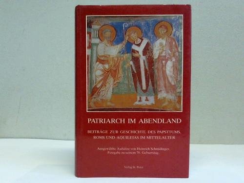9783900173494: Patriarch im Abendland: Beiträge zur Geschichte des Papsttums, Roms und Aquileias im Mittelalter : ausgewählte Aufsätze (German Edition)