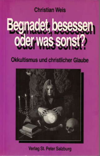 Begnadet, besessen oder was sonst? - Okkultismus und christlicher Glaube - bk1739 (9783900173500) by Christian Weis