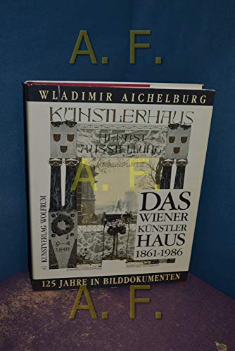Beispielbild fr Das Wiener Knstlerhaus 1861-1986. 125 Jahre in Bilddokumenten zum Verkauf von medimops