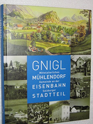 Gnigl: Mittelalterliches Mühlendorf, Gemeinde an der Eisenbahn, Salzburger Stadtteil - Sabine Veits-Falk