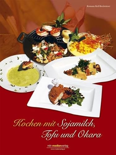 Kochen mit Sojamilch, Tofu und Okara - Reif-Breitwieser, Romana