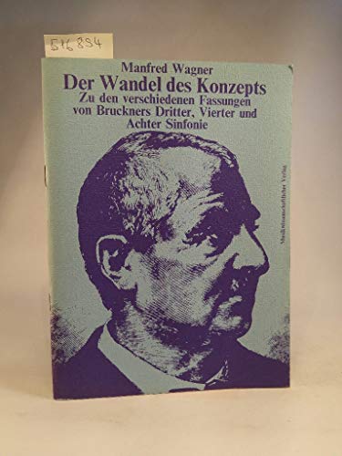 Der Wandel des Konzepts: Zu den verschiedenen Fassungen von Bruckners dritter, vierter und achter Sinfonie (German Edition) (9783900270032) by Wagner, Manfred
