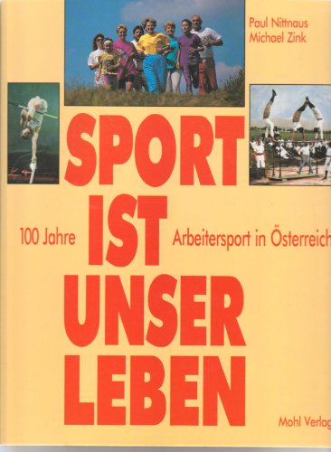 9783900272449: Sport ist unser Leben. 100 Jahre Arbeitersport in sterreich.