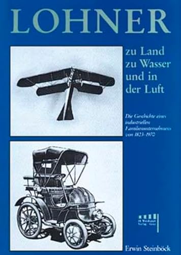 9783900310080: Lohner, zu Land, zu Wasser und in der Luft: Die Geschichte eines industriellen Familienunternehmens von 1823-1970 (Livre en allemand)