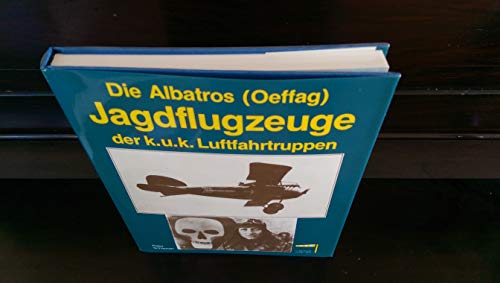 Beispielbild fr Die Albatros-(Oeffag)-Jagdflugzeuge der k.u.k. Luftfahrtruppen. zum Verkauf von Steamhead Records & Books