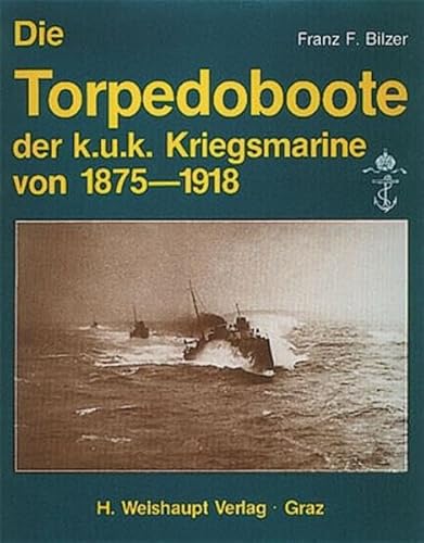 Stock image for Die Torpedoboote der k.u.k. Kriegsmarine von 1875 - 1918. Beitrge zur sterreichischen Marinegeschichte for sale by Bernhard Kiewel Rare Books