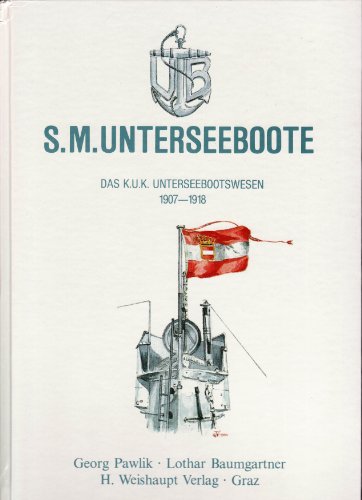 Beispielbild fr S.M. Unterseeboote: Das k.u.k. Unterseebootswesen 1907-1918 zum Verkauf von medimops