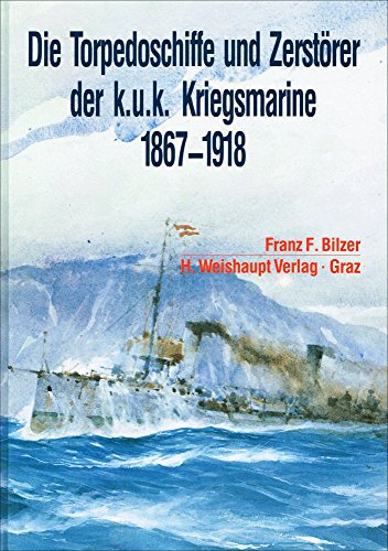 Beispielbild fr Die Torpedoschiffe und Zerstrer der K.u.K. Kriegsmarine 1867 - 1918. zum Verkauf von Bernhard Kiewel Rare Books