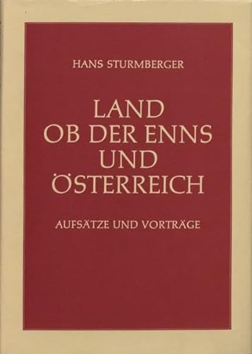 Land ob der Enns und Österreich: Aufsätze und Vorträge. Ergänzungsband 3 zu den Mitteilungen des Oberösterreichischen Landesarchivs - Sturmberger, Hans