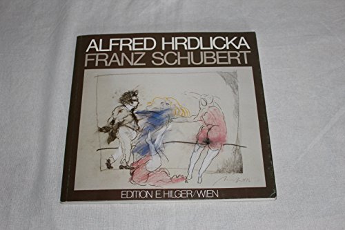 Alfred Hrdlicka/Franz Schubert. Mit einem Text von Alfred Hrdlicka.