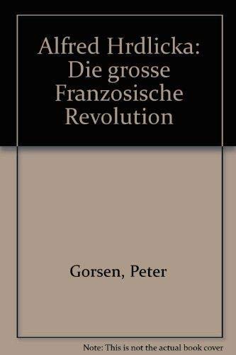 9783900318536: Alfred Hrdlicka, Die groe Franzsische Revolution, Mit Beitrgen von Gorsen, Alain Mousseigne, Walter Schurian und vielen Abb.,