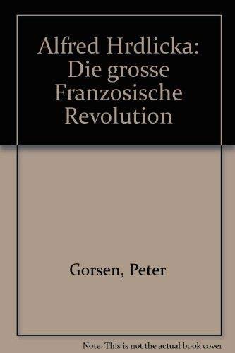 Alfred Hrdlicka: Die grosse FranzoÌˆsische Revolution (German Edition) (9783900318536) by Gorsen, Peter