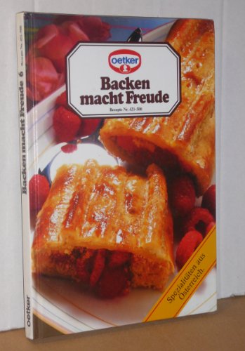 Backen macht Freude 6. Rezepte Nr. 421-500. Spezialitäten aus Österreich - Oetker