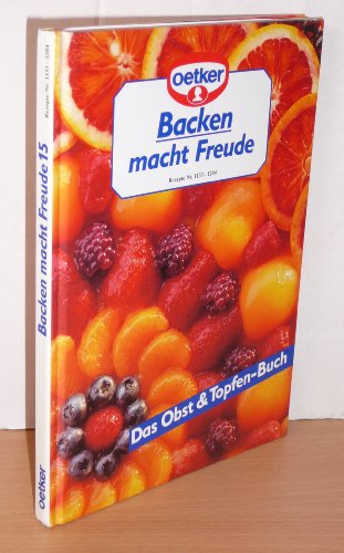 Backen macht Freude. Rezepte Nr. 1133 - 1204. Das Obst & Topfen-Buch.