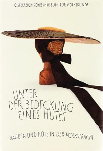 Stock image for Unter der Bedeckung eines Hutes - Hauben und Hte in der Volkstracht for sale by Der Ziegelbrenner - Medienversand