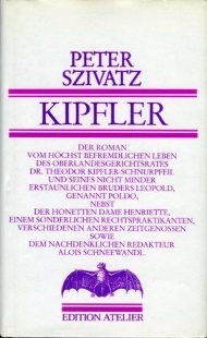 9783900379285: Kipfler: Der Roman vom höchst befremdlichen Leben des Oberlandesgerichtsrates Dr. Theodor Kipfler-Schnurpfeil und seines nicht minder erstaunlichen Bruders Leopold (German Edition)