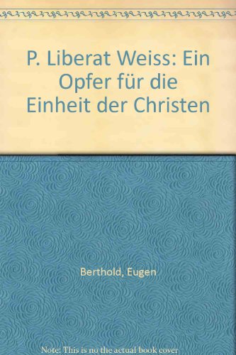 9783900380175: P. Liberat Weiss. Ein Opfer fr die Einheit der Christen. Mit zahlreichen Abbildungen und Karten im Text. - Berthold, Eugen