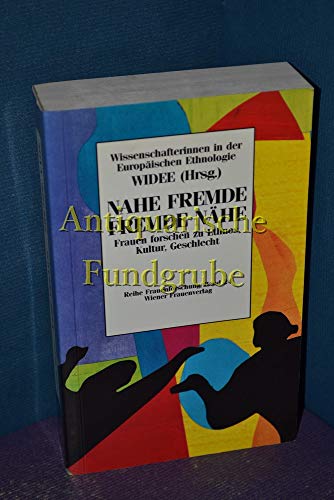 Nahe Fremde, Fremde Nähe: Frauen forschen zu Ethnos, Kultur, Geschlecht. Hrsg. v.