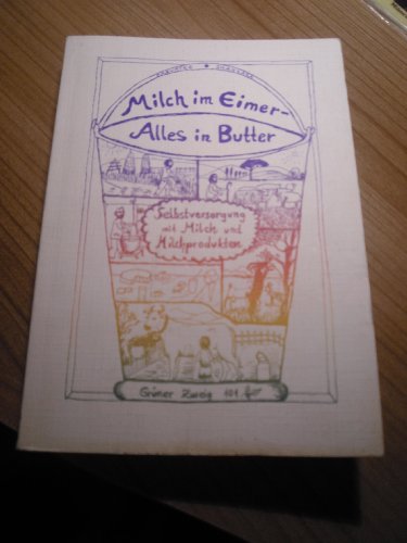 Beispielbild fr Milch im Eimer - Alles in Butter (Selbstversorgung mit Milch und Milchprodukten) (Grner Zweig 101) zum Verkauf von medimops