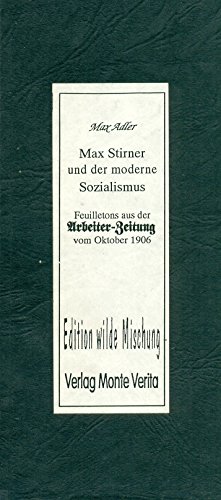 Max Stirner und der moderne Sozialismus. Feuilletons aus der Arbeiter-Zeitung vom Oktober 1906 - Adler, Max