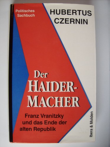 Beispielbild fr Der Haider-Macher Franz Vranitzky und das Ende der alten Republik zum Verkauf von Antiquariat Ottakring 1160 Wien